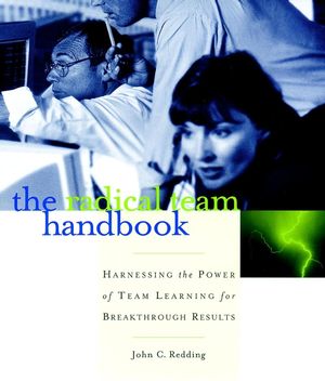 The Radical Team Handbook: Harnessing the Power of Team Learning for Breakthrough Results (0787951617) cover image