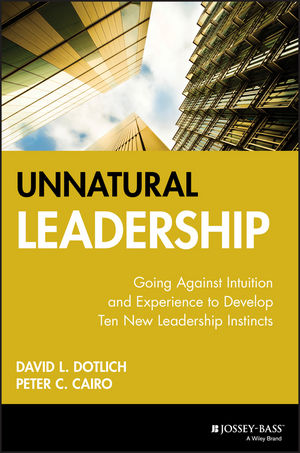 Unnatural Leadership: Going Against Intuition and Experience to Develop Ten New Leadership Instincts (0787961817) cover image