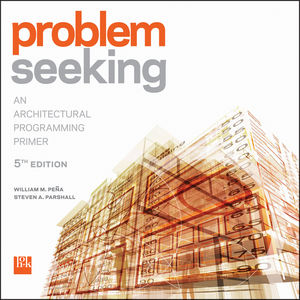 Problem Seeking: An Architectural Programming Primer, 5th Edition (1118133617) cover image