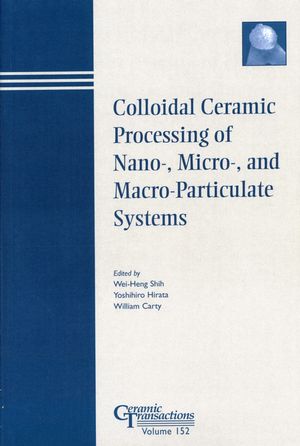Colloidal Ceramic Processing of Nano-, Micro-, and Macro-Particulate Systems (1574982117) cover image