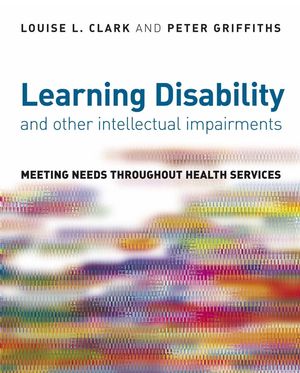 Learning Disability and other Intellectual Impairments: Meeting Needs Throughout Health Services (0470034718) cover image