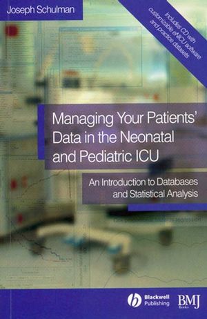 Managing your Patients' Data in the Neonatal and Pediatric ICU: An Introduction to Databases and Statistical Analysis (0470757418) cover image