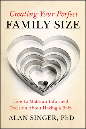 Creating Your Perfect Family Size: How to Make an Informed Decision About Having a Baby (0470900318) cover image