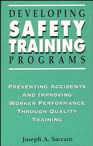 Developing Safety Training Programs: Preventing Accidents and Improving Worker Performance through Quality Training (0471285218) cover image