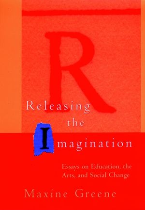 Releasing the Imagination: Essays on Education, the Arts, and Social Change (0787900818) cover image