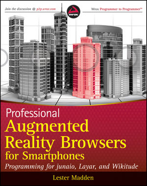 Professional Augmented Reality Browsers for Smartphones: Programming for junaio, Layar and Wikitude (1119992818) cover image