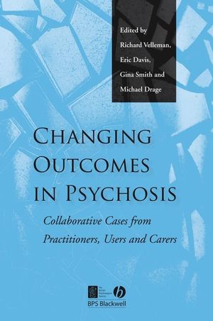 Changing Outcomes in Psychosis: Collaborative Cases from Practitioners, Users and Carers (1405126418) cover image