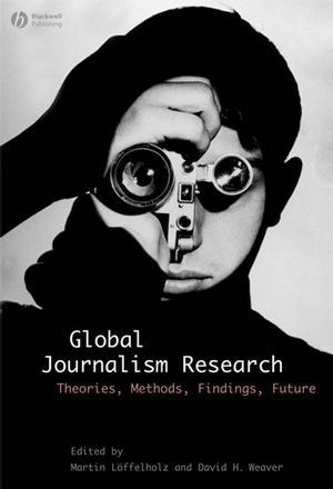 Global Journalism Research: Theories, Methods, Findings, Future (1405153318) cover image