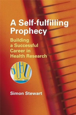 A Self-fulfilling Prophecy: Building a Successful Career in Health Research (0470060719) cover image