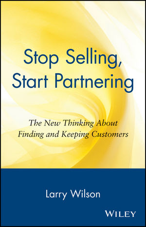 Stop Selling, Start Partnering: The New Thinking About Finding and Keeping Customers (0471147419) cover image