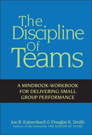 The Discipline of Teams: A Mindbook-Workbook for Delivering Small Group Performance (0471151319) cover image