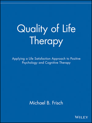Quality of Life Therapy: Applying a Life Satisfaction Approach to Positive Psychology and Cognitive Therapy (0471213519) cover image