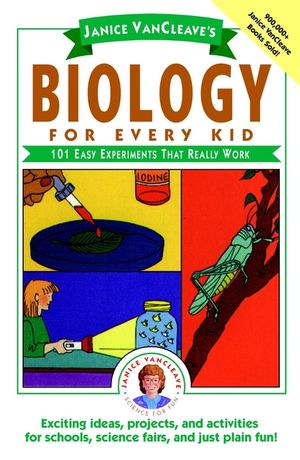 Janice VanCleave's Biology For Every Kid: 101 Easy Experiments That Really Work (0471503819) cover image