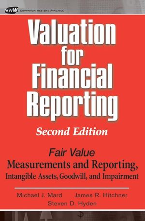 Valuation for Financial Reporting: Fair Value Measurements and Reporting, Intangible Assets, Goodwill and Impairment, 2nd Edition (0471680419) cover image