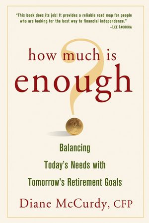 How Much Is Enough? Balancing Today's Needs with Tomorrow's Retirement Goals (0471738719) cover image