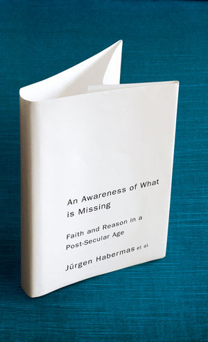 An Awareness of What is Missing: Faith and Reason in a Post-secular Age  (0745647219) cover image