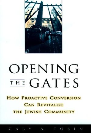 Opening the Gates: How Proactive Conversion Can Revitalize the Jewish Community (0787908819) cover image