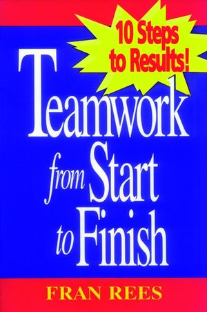 Teamwork from Start to Finish: 10 Steps to Results! (0787910619) cover image