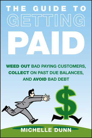 The Guide to Getting Paid: Weed Out Bad Paying Customers, Collect on Past Due Balances, and Avoid Bad Debt (1118011619) cover image