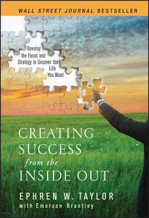 Creating Success from the Inside Out: Develop the Focus and Strategy to Uncover the Life You Want (1118039319) cover image