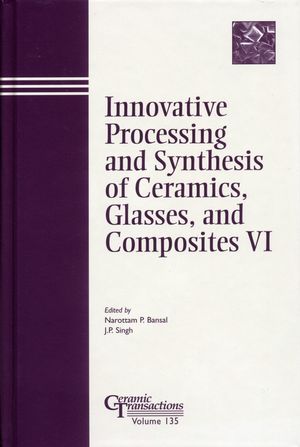 Innovative Processing and Synthesis of Ceramics, Glasses, and Composites VI (1118380819) cover image