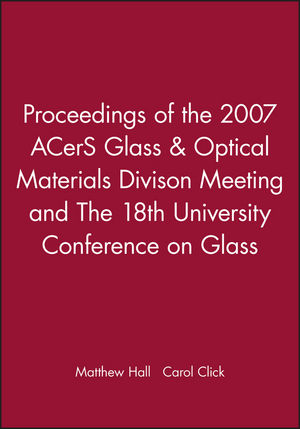 Proceedings of the 2007 ACerS Glass & Optical Materials Divison Meeting and The 18th University Conference on Glass (047039241X) cover image