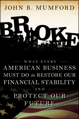 Broke: What Every American Business Must Do to Restore Our Financial Stability and Protect Our Future (047056461X) cover image