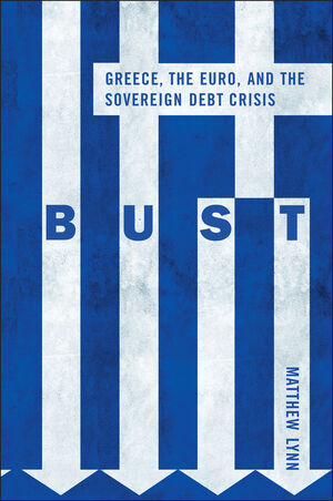 Bust: Greece, the Euro and the Sovereign Debt Crisis (047097611X) cover image
