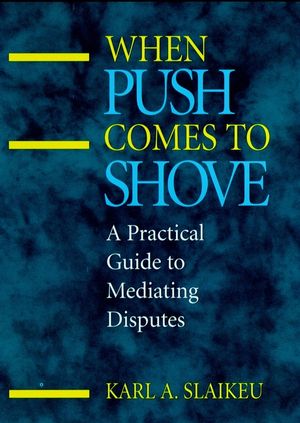 When Push Comes to Shove: A Practical Guide to Mediating Disputes (078790161X) cover image