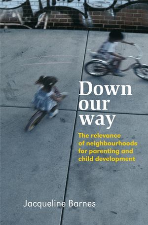 Down Our Way: The Relevance of Neighbourhoods for Parenting and Child Development (0470030720) cover image