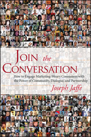 Join the Conversation: How to Engage Marketing-Weary Consumers with the Power of Community, Dialogue, and Partnership (0470137320) cover image