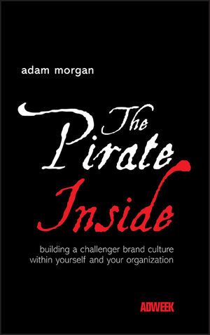 The Pirate Inside: Building a Challenger Brand Culture Within Yourself and Your Organization (0470860820) cover image