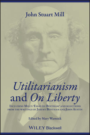 Utilitarianism and On Liberty: Including Mill's 'Essay on Bentham' and Selections from the Writings of Jeremy Bentham and John Austin, 2nd Edition (0631233520) cover image