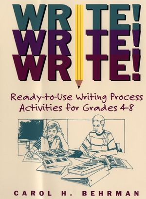 Write! Write! Write!: Ready-to-Use Writing Process Activities for Grades 4-8 (0787965820) cover image
