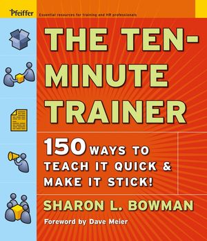 The Ten-Minute Trainer: 150 Ways to Teach it Quick and Make it Stick! (0787974420) cover image