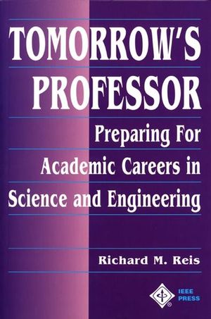 Tomorrow's Professor: Preparing for Academic Careers in Science and Engineering (1118387120) cover image