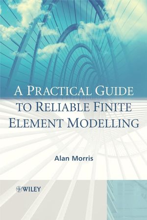 A Practical Guide to Reliable Finite Element Modelling (0470018321) cover image