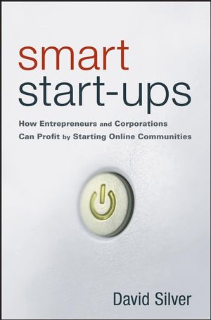 Smart Start-Ups: How Entrepreneurs and Corporations Can Profit by Starting Online Communities (0470107421) cover image