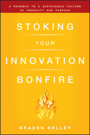 Stoking Your Innovation Bonfire: A Roadmap to a Sustainable Culture of Ingenuity and Purpose (0470906421) cover image