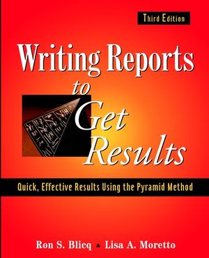 Writing Reports to Get Results: Quick, Effective Results Using the Pyramid Method, 3rd Edition (0471143421) cover image