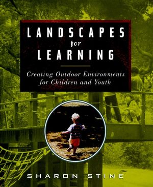 Landscapes for Learning: Creating Outdoor Environments for Children and Youth (0471162221) cover image