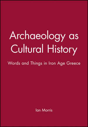 Archaeology as Cultural History: Words and Things in Iron Age Greece (0631196021) cover image
