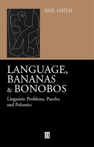 Language, Bananas and Bonobos: Linguistic Problems, Puzzles and Polemics (0631228721) cover image