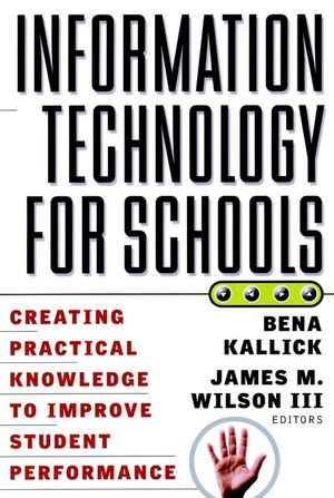 Information Technology for Schools: Creating Practical Knowledge to Improve Student Performance (0787955221) cover image