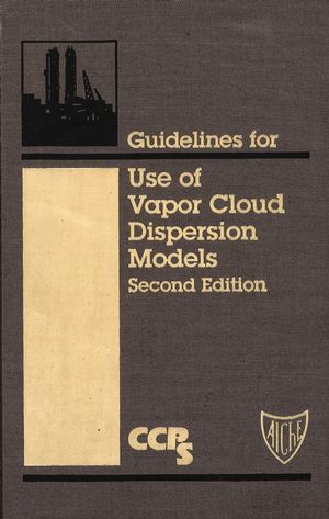 Guidelines for Use of Vapor Cloud Dispersion Models, 2nd Edition (0816907021) cover image