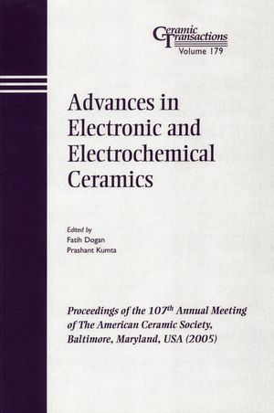 Advances in Electronic and Electrochemical Ceramics: Proceedings of the 107th Annual Meeting of The American Ceramic Society, Baltimore, Maryland, USA 2005 (1574982621) cover image