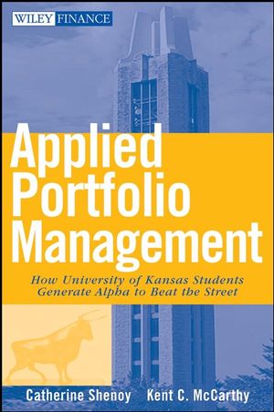 Applied Portfolio Management: How University of Kansas Students Generate Alpha to Beat the Street (0470041722) cover image