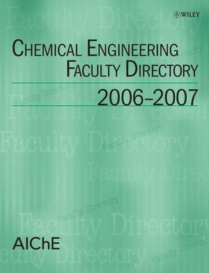 Chemical Engineering Faculty Directory: 2006-2007 (0470147822) cover image