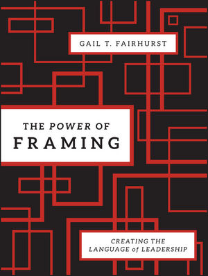 The Power of Framing: Creating the Language of Leadership, 2nd Edition (0470494522) cover image
