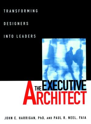 The Executive Architect: Transforming Designers into Leaders  (0471113522) cover image